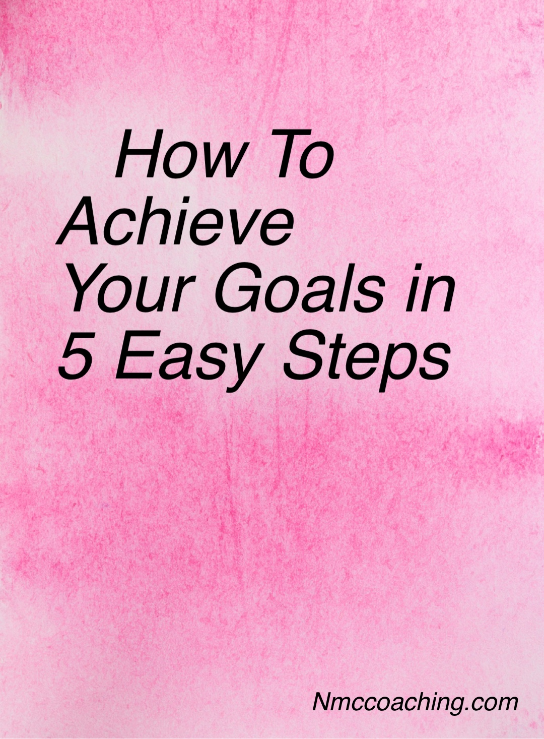 How to achieve your goals in 5 easy steps