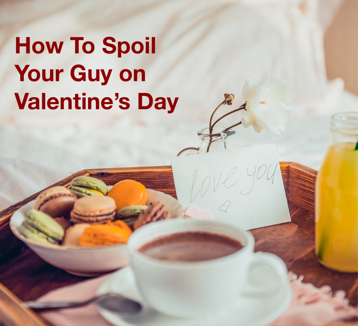 How to Spoil Your Guy on Valentine’s Day breakfast in bed